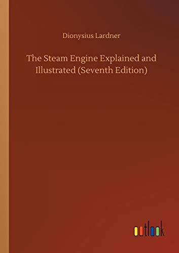 Steam Engine Explained And Illustrated (Seventh Edition)