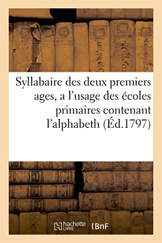 Syllabaire des Deux Premiers Ages, a l'Usage des Ecoles Primaires Contenant L'Al [Paperback]