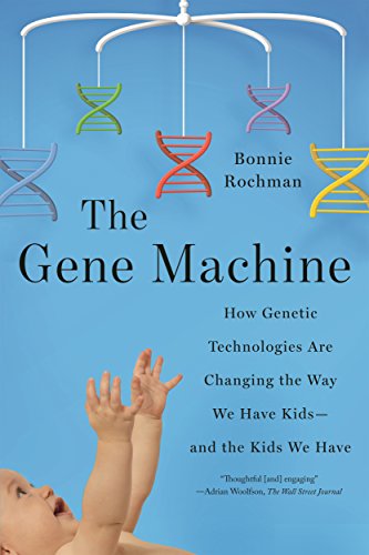The Gene Machine How Genetic Technologies Are Changing the Way We Have Kids--an [Paperback]