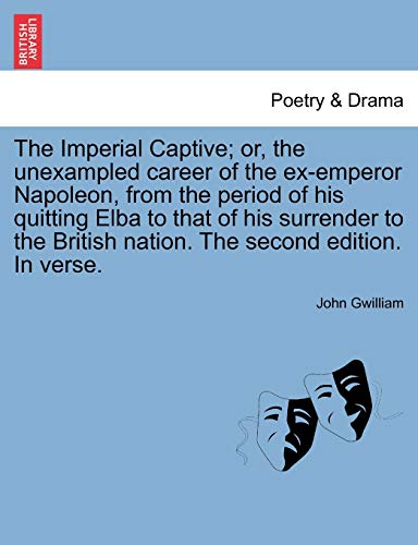 The Imperial Captive Or, The Unexampled Career Of The Ex-Emperor Napoleon, From [Paperback]