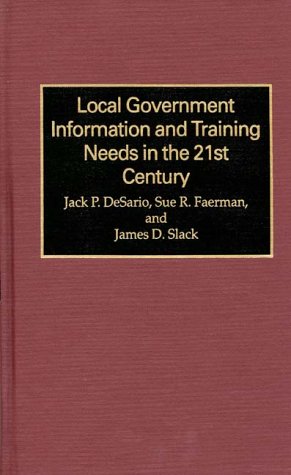 Local Government Information And Training Needs In The 21st Century [Hardcover]