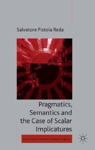 Pragmatics, Semantics and the Case of Scalar Implicatures [Hardcover]