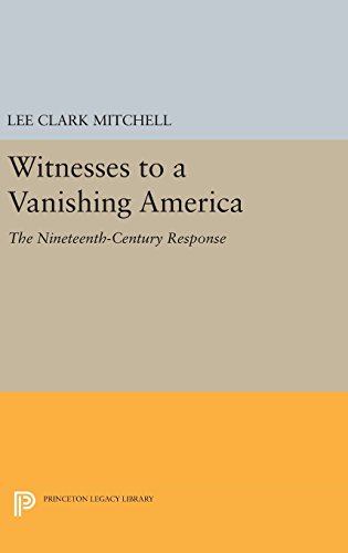 Witnesses to a Vanishing America The Nineteenth-Century Response [Hardcover]