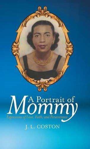 Portrait of Mommy  Expressions of Love, Faith, and Perseverance [Hardcover]