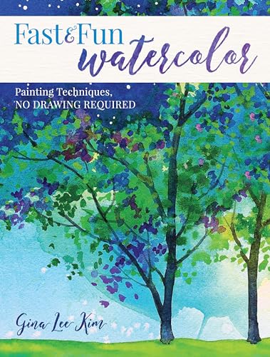 Fast and Fun Watercolor Painting Techniques, No Drawing Required [Paperback]