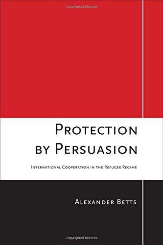 Protection By Persuasion International Cooperation In The Refugee Regime [Hardcover]