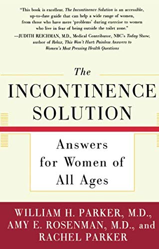 The Incontinence Solution Answers for Women of All Ages [Paperback]