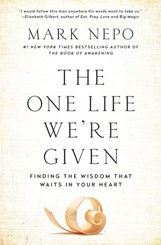 The One Life We&39re Given Finding the Wisdom That Waits in Your Heart [Paperback]