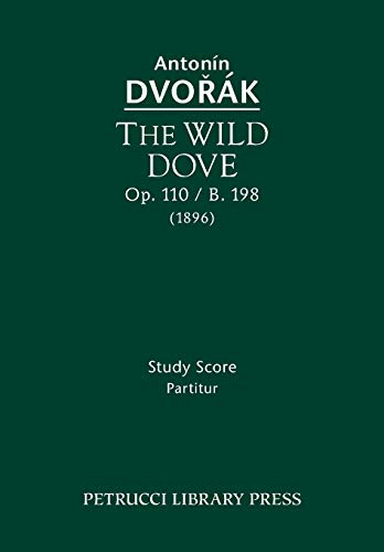 The Wild Dove, Op. 110 / B. 198 Study Score [Paperback]