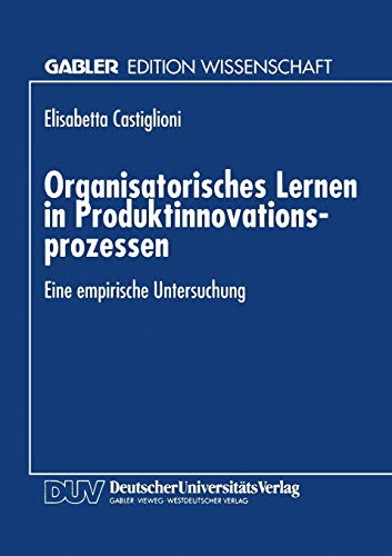 Organisatorisches Lernen in Produktinnovationsprozessen Eine empirische Untersu [Paperback]