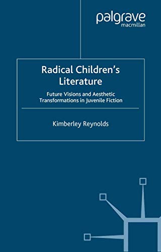 Radical Children's Literature Future Visions and Aesthetic Transformations in J [Paperback]