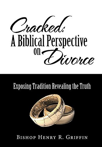 Cracked A Biblical Perspective On Divorce Exposing Tradition Revealing The Tru [Hardcover]