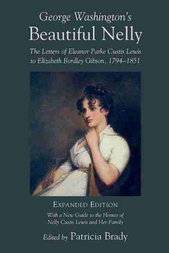 George Washington's Beautiful Nelly The Letters Of Eleanor Parke Custis To Eliz [Paperback]