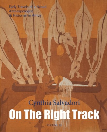 On The Right Track Volume Iii Early Travels Of A Noted Anthropologist & Histor [Paperback]