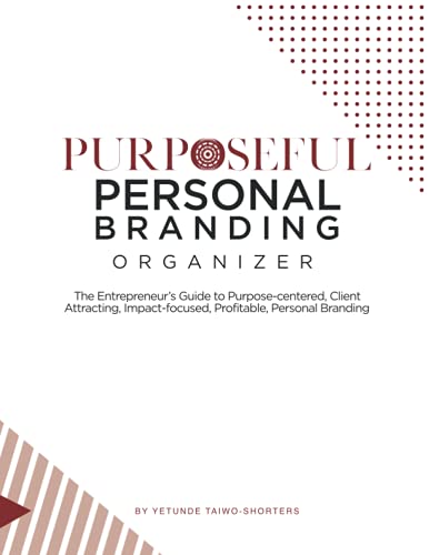 Purposeful Personal Branding Organizer  The Entrepreneur's Guide to Purpose-Cen [Paperback]