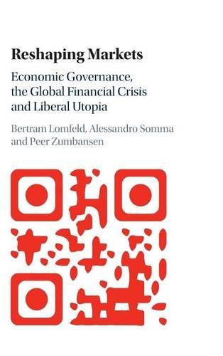 Reshaping Markets Economic Governance, the Global Financial Crisis and Liberal  [Hardcover]