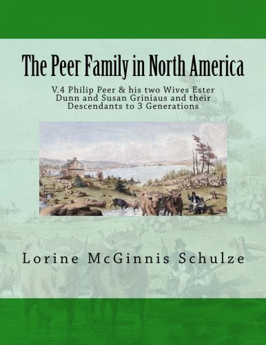 The Peer Family In North America V.4 Philip Peer & His Two Wives Ester Dunn And [Paperback]
