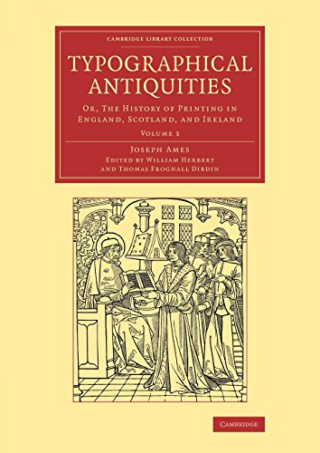 Typographical Antiquities Or, The History of Printing in England, Scotland, and [Paperback]