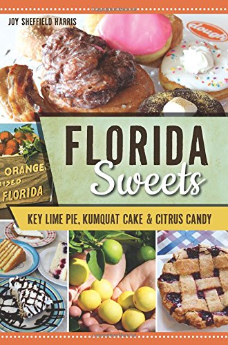 Florida Sweets Key Lime Pie, Kumquat Cake &amp Citrus Candy [Paperback]