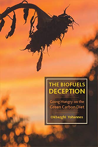 The Biofuels Deception Going Hungry on the Green Carbon Diet [Hardcover]