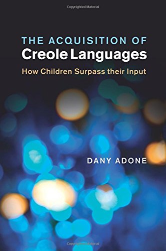 The Acquisition of Creole Languages How Children Surpass their Input [Paperback]
