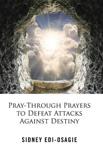 Pray-Through Prayers To Defeat Attacks Against Destiny [Hardcover]