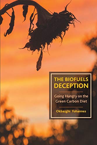 The Biofuels Deception Going Hungry on the Green Carbon Diet [Paperback]