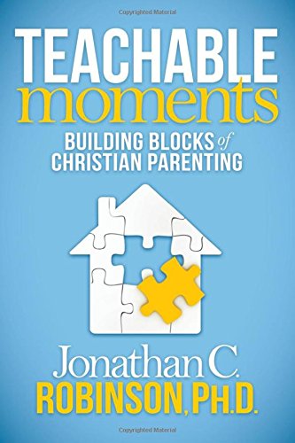 Teachable Moments Building Blocks of Christian Parenting [Paperback]
