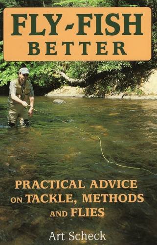 Fly-Fish Better Practical Advice on Tackle, Methods, and Flies [Paperback]