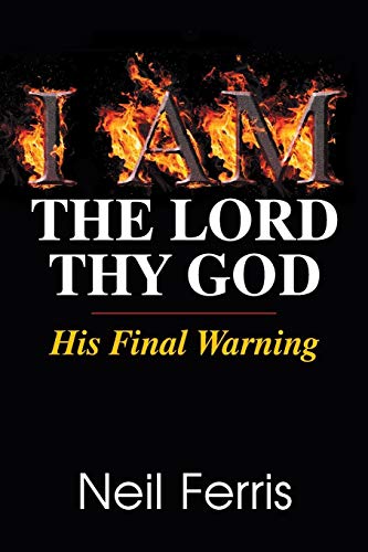 I Am The Lord Thy God His Final Warning [Paperback]