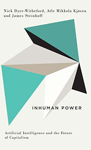 Inhuman Power Artificial Intelligence and the Future of Capitalism [Hardcover]