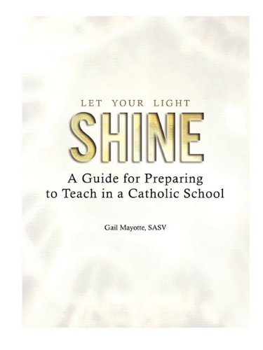 Let Your Light Shine A Guide For Preparing To Teach In A Catholic School [Paperback]