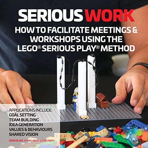 How to Facilitate Meetings and Workshops Using the Lego Serious Play Method [Paperback]