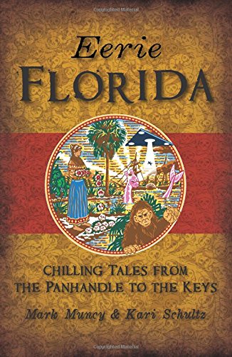 Eerie Florida Chilling Tales from the Panhandle to the Keys [Paperback]