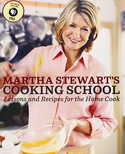 Martha Stewart's Cooking School Lessons and Recipes for the Home Cook [Hardcover]