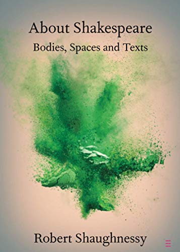 About Shakespeare Bodies, Spaces and Texts [Paperback]