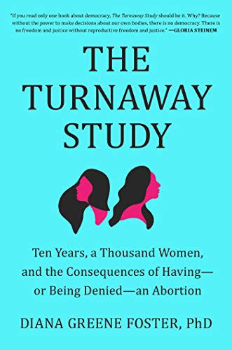 The Turnaway Study Ten Years, a Thousand Women, and the Consequences of Having [Hardcover]