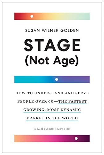Stage (Not Age) How to Understand and Serve People Over 60--the Fastest Growing [Hardcover]