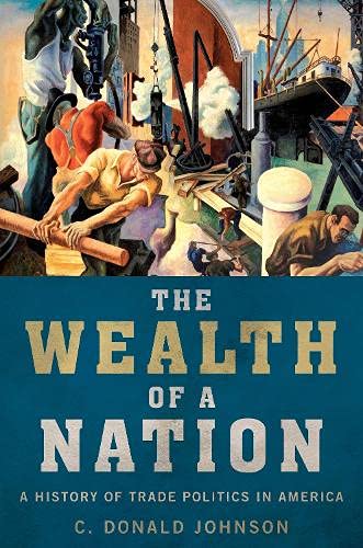 The Wealth of a Nation A History of Trade Politics in America [Paperback]