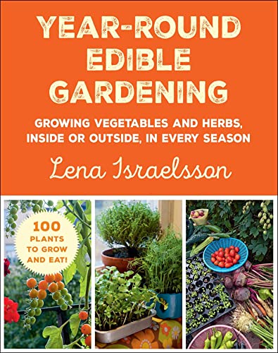 Year-Round Edible Gardening Growing Vegetables and Herbs, Inside or Outside, in [Paperback]