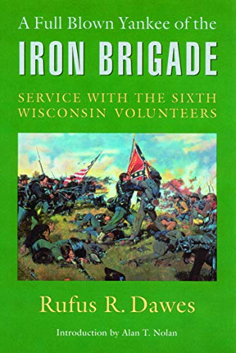A Full Blown Yankee Of The Iron Brigade Service With The Sixth Wisconsin Volunt [Paperback]