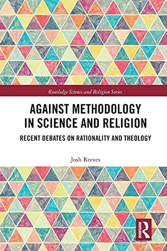 Against Methodology in Science and Religion Recent Debates on Rationality and T [Paperback]