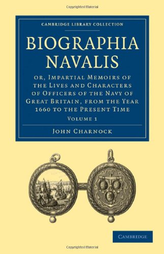 Biographia Navalis Volume 1 Or, Impartial Memoirs of the Lives and Characters  [Paperback]