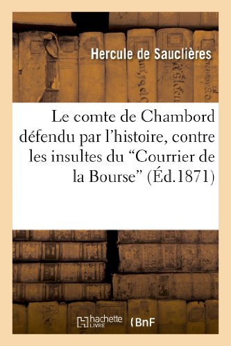 Comte de Chambord Defendu Par l'Histoire, Contre les Insultes du 'Courrier de la [Paperback]