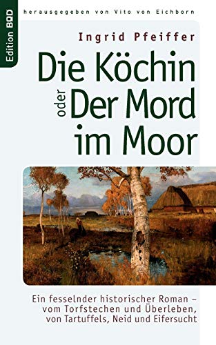 Die Kchin oder Der Mord im Moor  Ein fesselnder historischer Roman - vom Torfs [Paperback]