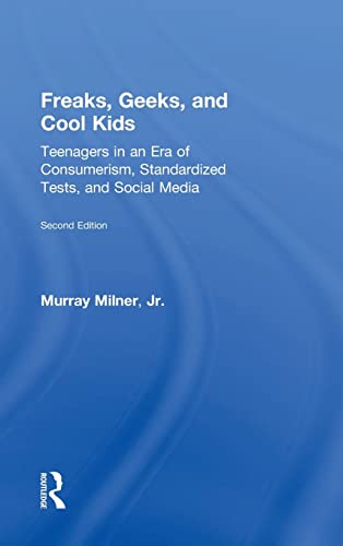 Freaks, Geeks, and Cool Kids Teenagers in an Era of Consumerism, Standardized T [Hardcover]