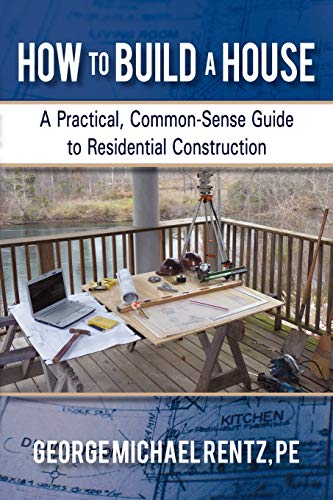 How To Build A House A Practical, Common-Sense Guide To Residential Constructio [Paperback]