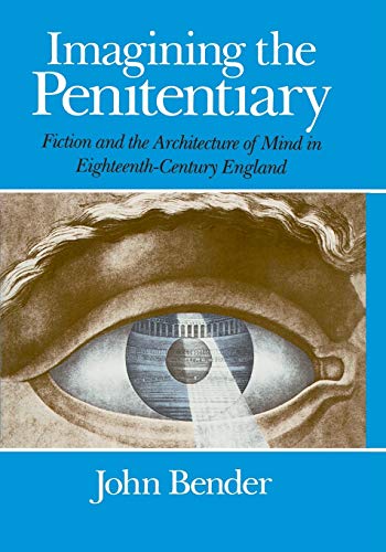Imagining the Penitentiary Fiction and the Architecture of Mind in Eighteenth-C [Paperback]