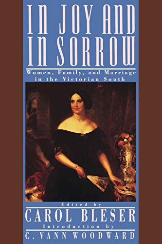 In Joy and in Sorrow Women, Family, and Marriage in the Victorian South, 1830-1 [Paperback]