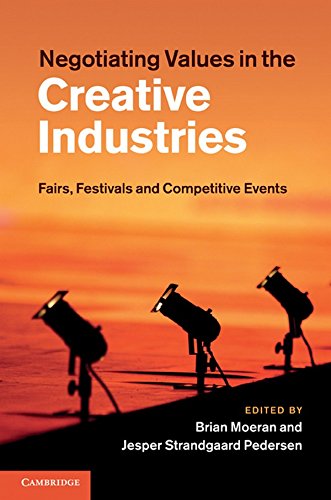 Negotiating Values in the Creative Industries Fairs, Festivals and Competitive  [Hardcover]